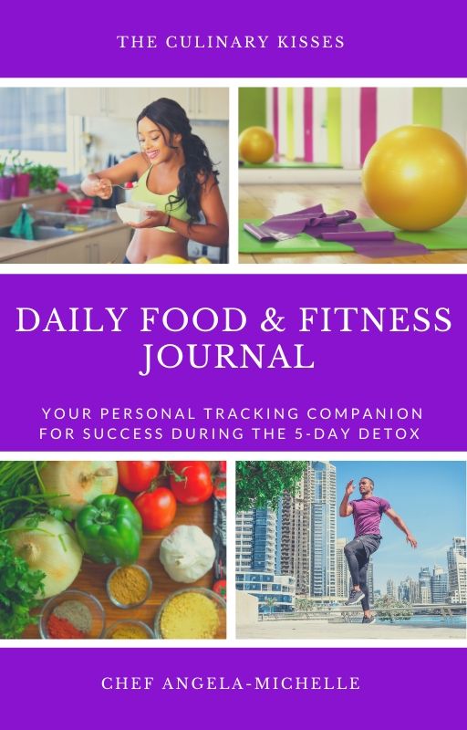 The Culinary Kisses Daily Food & Fitness Journal: Your Personal Tracking Companion For Success During The 5-Day Detox