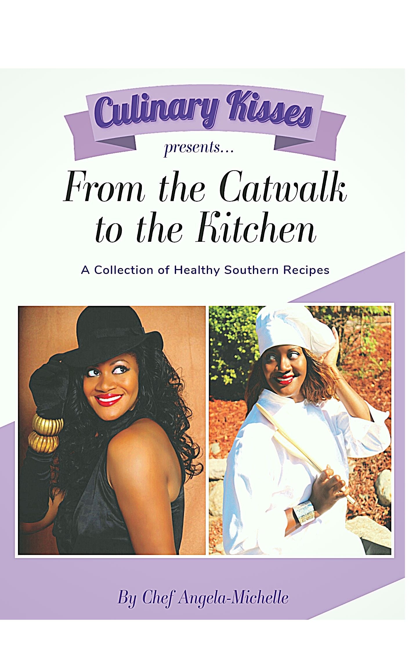 Culinary Kisses presents ... From the Catwalk to the Kitchen: A Collection of Healthy Southern Recipes